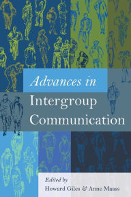 Title: Advances in Intergroup Communication / Edition 1, Author: Howard Giles