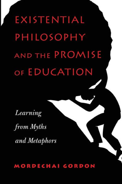 Existential Philosophy and the Promise of Education: Learning from Myths Metaphors