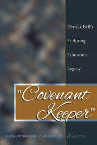 Title: «Covenant Keeper»: Derrick Bell's Enduring Education Legacy, Author: Gloria Ladson-Billings