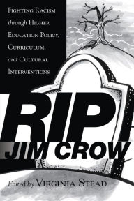 Title: RIP Jim Crow: Fighting Racism through Higher Education Policy, Curriculum, and Cultural Interventions, Author: Virginia Stead