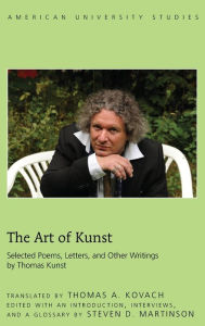 Title: The Art of Kunst: Selected Poems, Letters, and Other Writings by Thomas Kunst, Author: Thomas A. Kovach