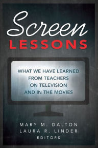 Title: Screen Lessons: What We Have Learned from Teachers on Television and in the Movies, Author: 