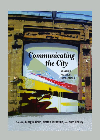 Communicating the City: Meanings, Practices, Interactions