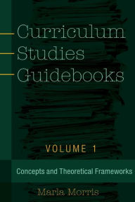 Title: Curriculum Studies Guidebooks: Volume 1- Concepts and Theoretical Frameworks, Author: Christopher Meckstroth