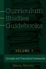 Curriculum Studies Guidebooks: Volume 1- Concepts and Theoretical Frameworks