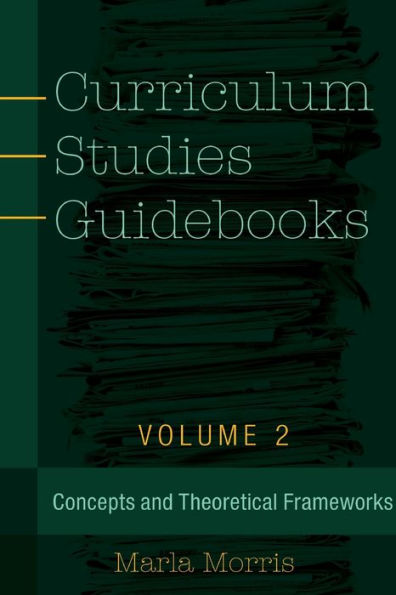 Curriculum Studies Guidebooks: Volume 2- Concepts and Theoretical Frameworks