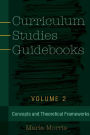 Curriculum Studies Guidebooks: Volume 2- Concepts and Theoretical Frameworks