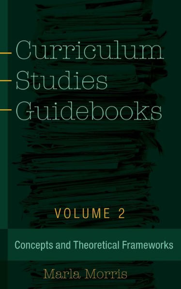 Curriculum Studies Guidebooks: Volume 2- Concepts and Theoretical Frameworks