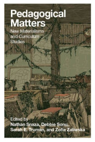 Title: Pedagogical Matters: New Materialisms and Curriculum Studies, Author: Zofia Zaliwska