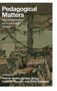 Title: Pedagogical Matters: New Materialisms and Curriculum Studies, Author: Nathan Snaza