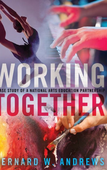 Working Together: A Case Study of a National Arts Education Partnership