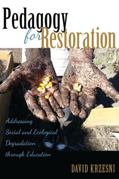 Pedagogy for Restoration: Addressing Social and Ecological Degradation through Education