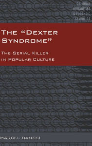 Title: The «Dexter Syndrome»: The Serial Killer in Popular Culture, Author: Marcel Danesi