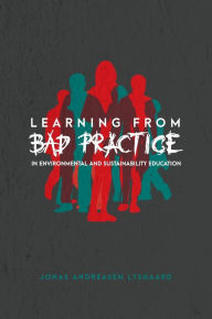 Title: Learning from Bad Practice in Environmental and Sustainability Education, Author: Jonas Andreasen Lysgaard
