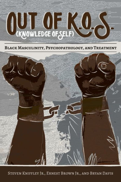 Out of K.O.S. (Knowledge of Self): Black Masculinity, Psychopathology, and Treatment