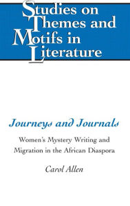 Title: Journeys and Journals: Women's Mystery Writing and Migration in the African Diaspora, Author: Carol Allen