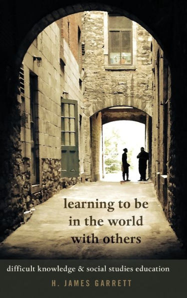 Learning to be in the World with Others: Difficult Knowledge and Social Studies Education