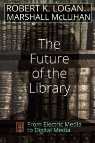 Title: The Future of the Library: From Electric Media to Digital Media, Author: Robert K. Logan