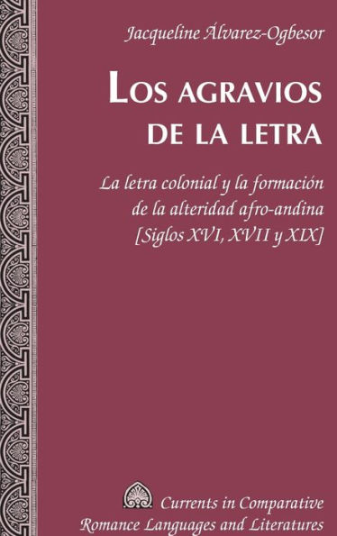 Los agravios de la letra: La letra colonial y la formación de la alteridad afro-andina [Siglos XVI, XVII y XIX]