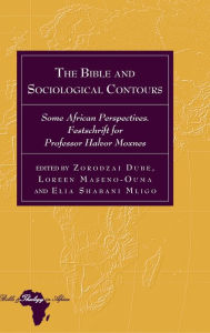 Title: The Bible and Sociological Contours: Some African Perspectives. Festschrift for Professor Halvor Moxnes, Author: Zorodzai Dube