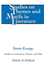 Title: Seven Essays: Studies in Literature, Drama, and Film, Author: Abdulla M. Al-Dabbagh