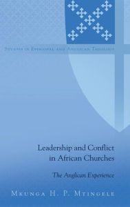 Title: Leadership and Conflict in African Churches: The Anglican Experience, Author: Mkunga H. P. Mtingele