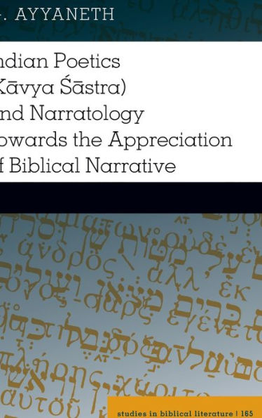 Indian Poetics (Kavya Sastra) and Narratology Towards the Appreciation of Biblical Narrative