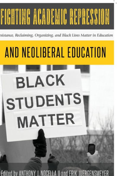 Fighting Academic Repression and Neoliberal Education: Resistance, Reclaiming, Organizing, and Black Lives Matter in Education