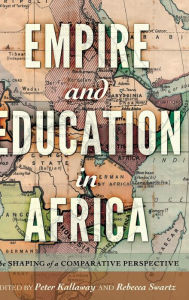 Title: Empire and Education in Africa: The Shaping of a Comparative Perspective, Author: Peter Kallaway