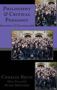 Title: Philosophy and Critical Pedagogy: Insurrection and Commonwealth, Author: Charles  Reitz