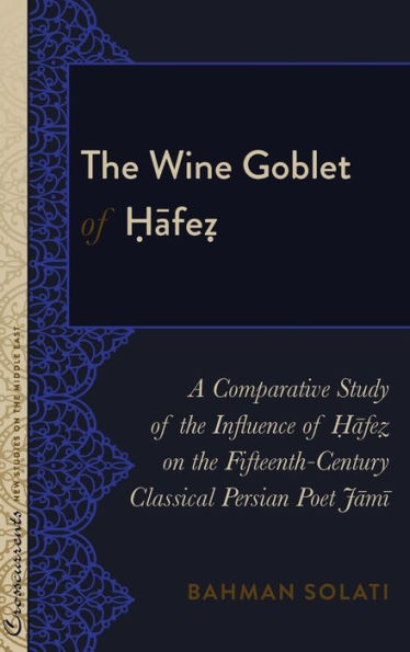 The Wine Goblet of ?afe?: A Comparative Study of the Influence of ?afe? on the Fifteenth-Century Classical Persian Poet Jami
