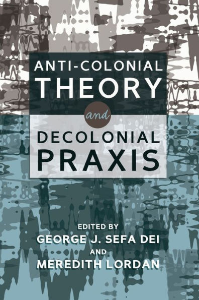 Anti-Colonial Theory and Decolonial Praxis / Edition 1