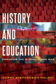 Title: History and Education: Engaging the Global Class War, Author: Curry Stephenson Malott