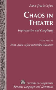 Title: Chaos in Theater: Improvisation and Complexity - Translated by Anna Grazia Cafaro and Melina Masterson, Author: Anna Grazia Cafaro
