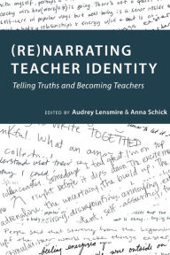 Title: (Re)narrating Teacher Identity: Telling Truths and Becoming Teachers, Author: sj Miller
