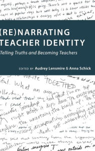 Title: (Re)narrating Teacher Identity: Telling Truths and Becoming Teachers, Author: Audrey Lensmire