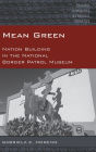 Mean Green: Nation Building in the National Border Patrol Museum
