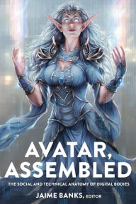 Title: Avatar, Assembled: The Social and Technical Anatomy of Digital Bodies, Author: Aj+CPO