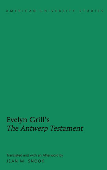 Evelyn Grill's «The Antwerp Testament»: Translated and with an Afterword by Jean M. Snook