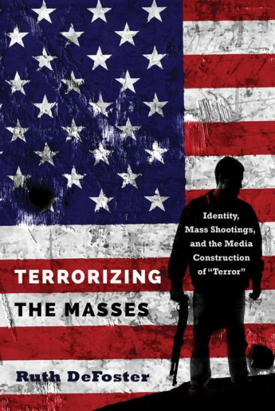 Terrorizing the Masses: Identity, Mass Shootings, and Media Construction of «Terror»