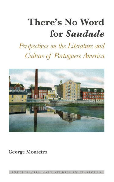 There's No Word for «Saudade»: Perspectives on the Literature and Culture of Portuguese America