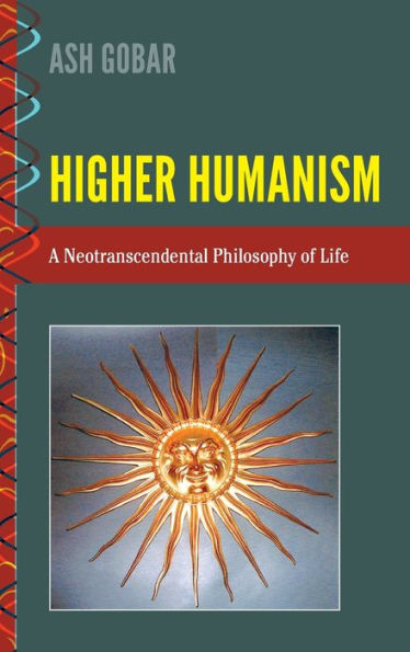 Higher Humanism: A Neotranscendental Philosophy of Life