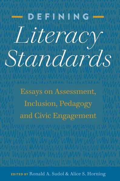 Defining Literacy Standards: Essays on Assessment, Inclusion, Pedagogy and Civic Engagement
