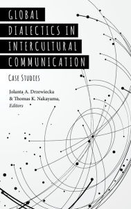 Title: Global Dialectics in Intercultural Communication: Case Studies, Author: Jolanta A. Drzewiecka