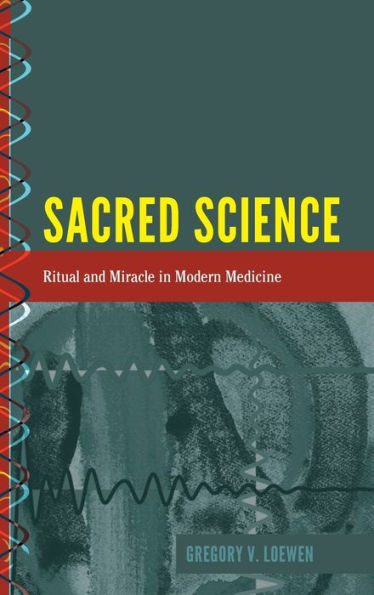 Sacred Science: Ritual and Miracle in Modern Medicine