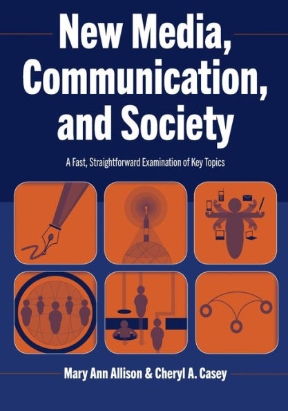 New Media, Communication, and Society: A Fast, Straightforward Examination of Key Topics