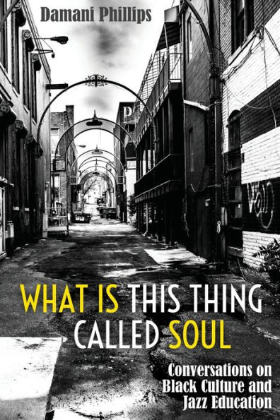 What Is This Thing Called Soul: Conversations on Black Culture and Jazz Education