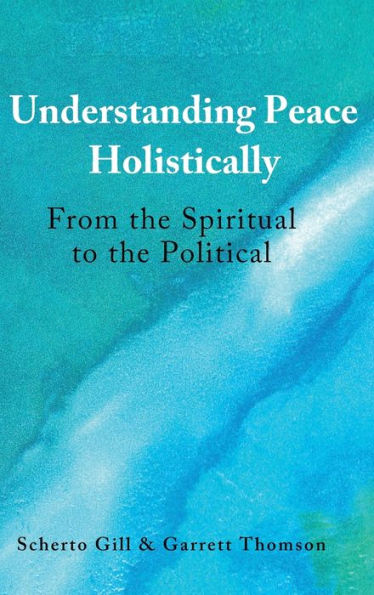 Understanding Peace Holistically: From the Spiritual to the Political