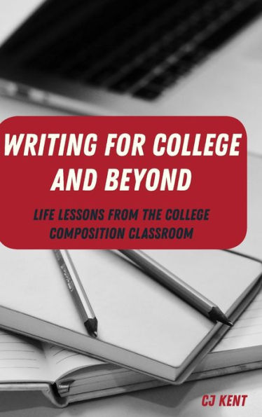 Writing for College and Beyond: Life Lessons from the College Composition Classroom