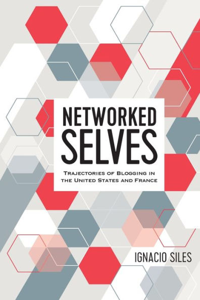 Networked Selves: Trajectories of Blogging the United States and France